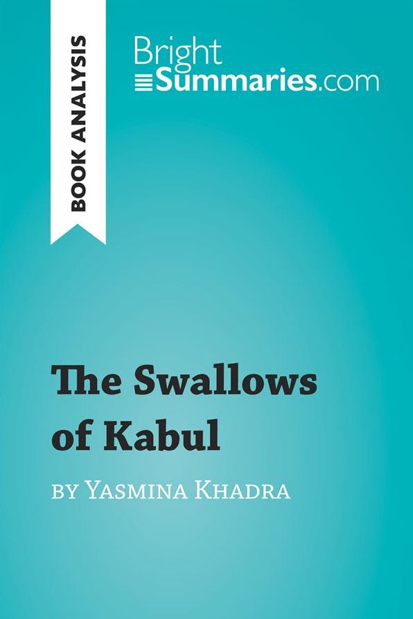 The Swallows of Kabul by Yasmina Khadra (Book Analysis): Detailed Summary, Analysis and Reading Guide