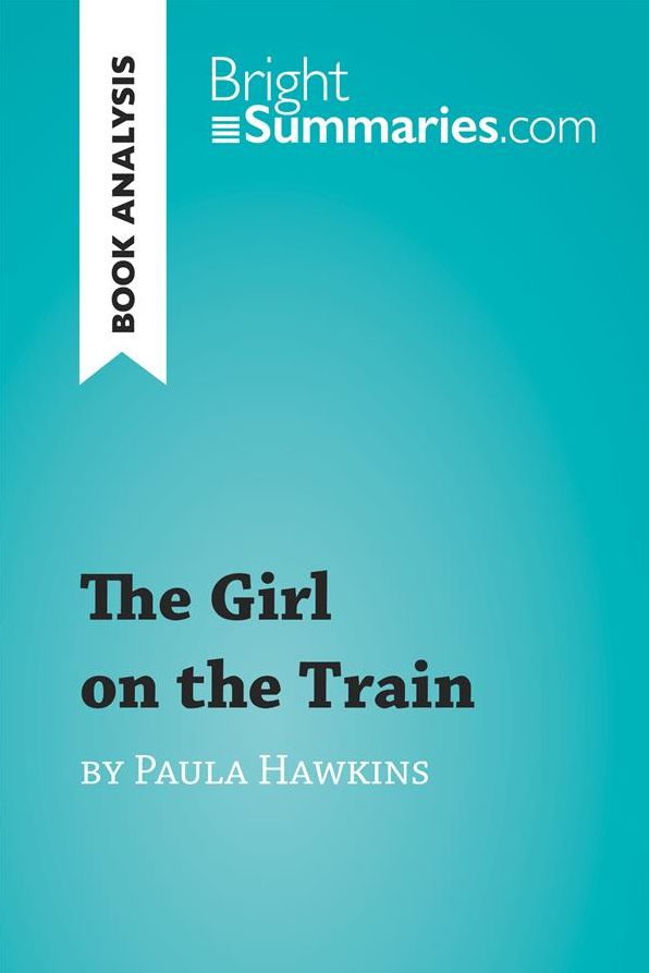 The Girl on the Train by Paula Hawkins (Book Analysis): Detailed Summary, Analysis and Reading Guide