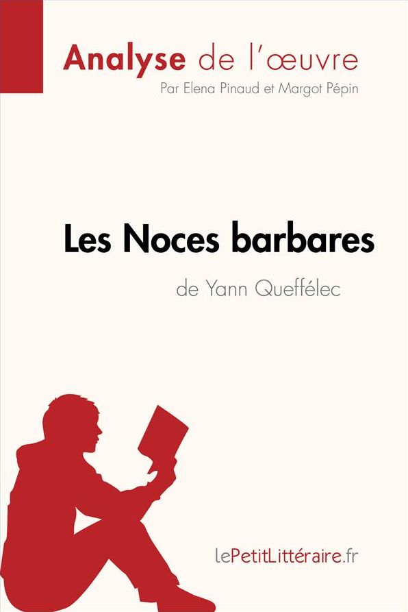 Les Noces barbares de Yann Queffélec (Analyse de l'ouvre): Analyse complète et résumé détaillé de l'oeuvre