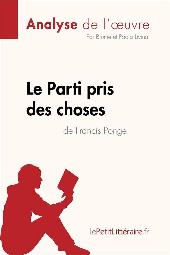 Le Parti pris des choses de Francis Ponge (Analyse de l'ouvre): Analyse complète et résumé détaillé de l'oeuvre