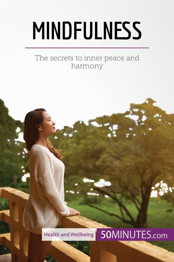 Mindfulness: The secrets to inner peace and harmony