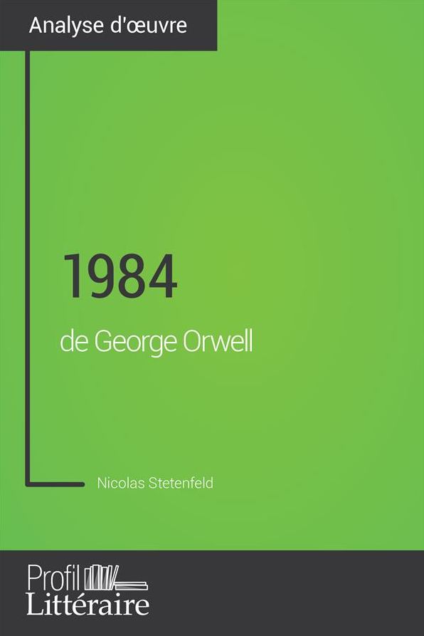 1984 de George Orwell (Analyse approfondie): Approfondissez votre lecture des romans classiques et modernes avec Profil-Litteraire.fr