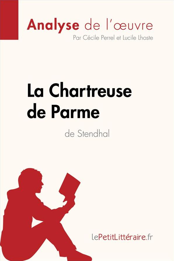 La Chartreuse de Parme de Stendhal (Analyse de l'ouvre): Analyse complète et résumé détaillé de l'oeuvre