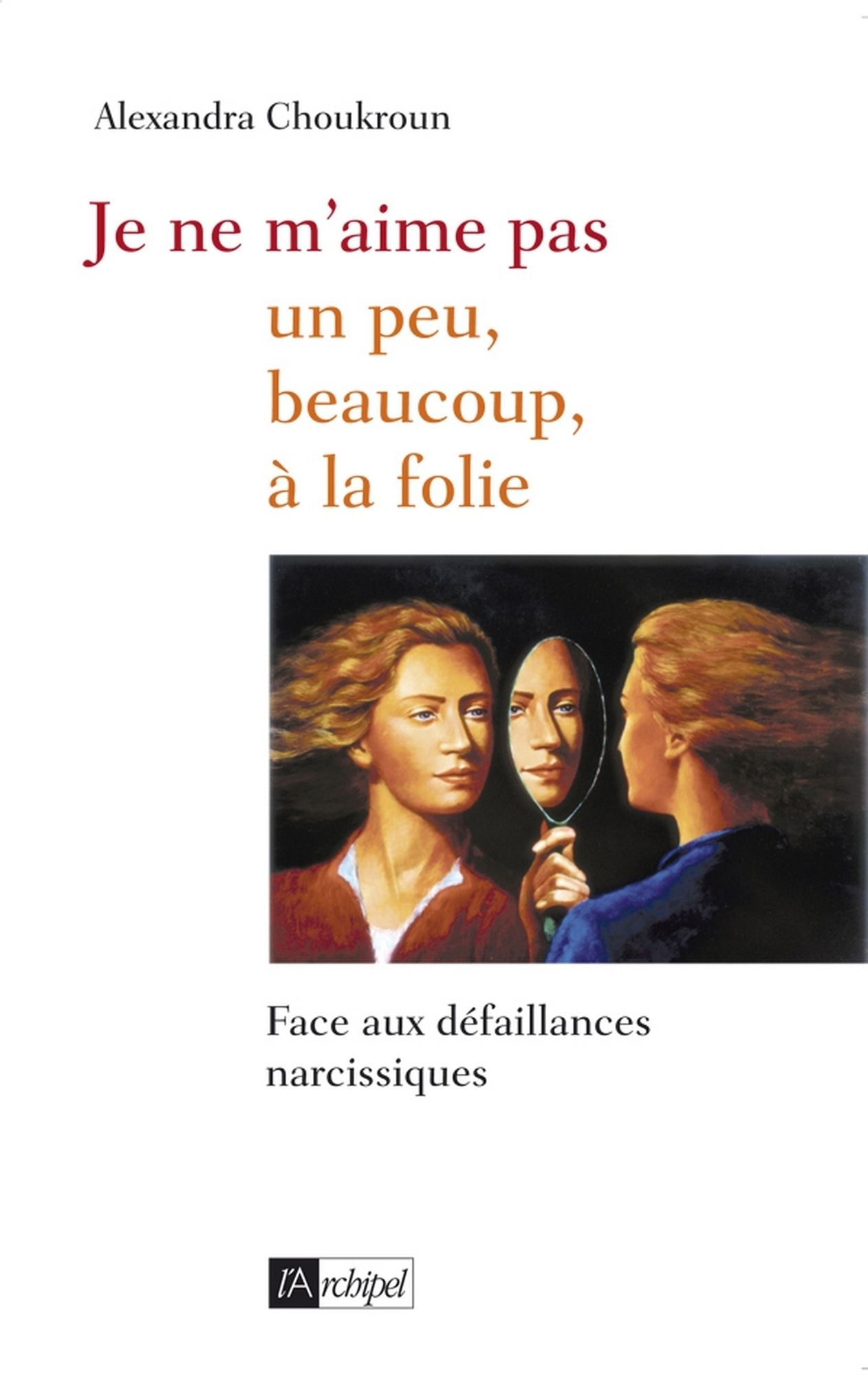 Je ne m'aime pas : un peu, beaucoup, à la folie