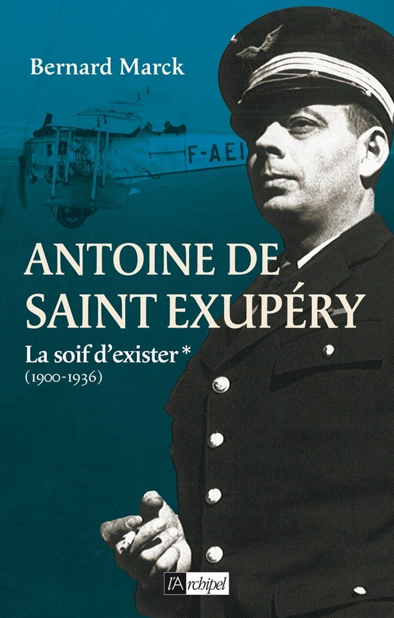 Antoine de Saint Exupéry T1 : La soif d'exister: 1900-1936