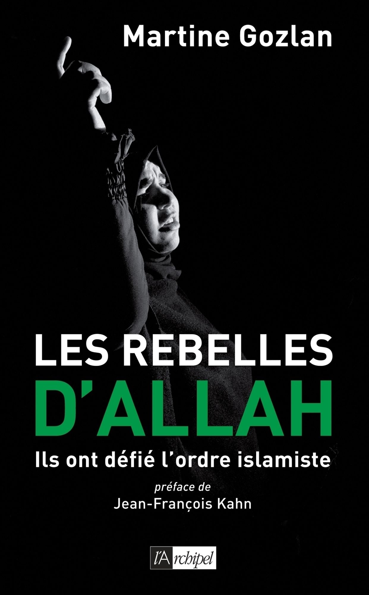 Les rebelles d'Allah: Ils ont défié l'ordre islamiste