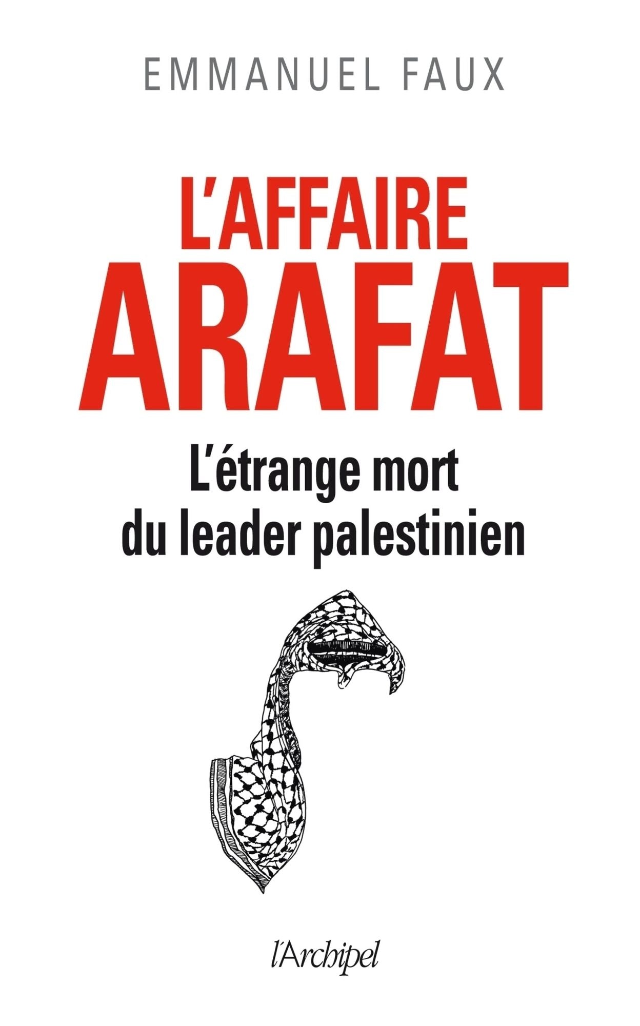 L'affaire Arafat: L'étrange mort du leader palestinien