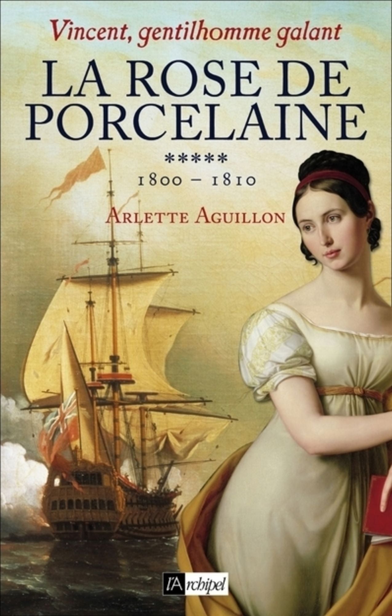 Vincent, gentilhomme galant T5 : La rose de porcelaine: 1800 - 1810