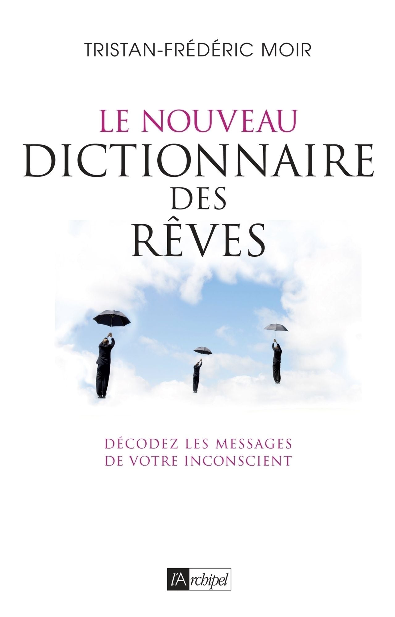 Le nouveau dictionnaire des rêves: Décodez les messages de votre inconscient