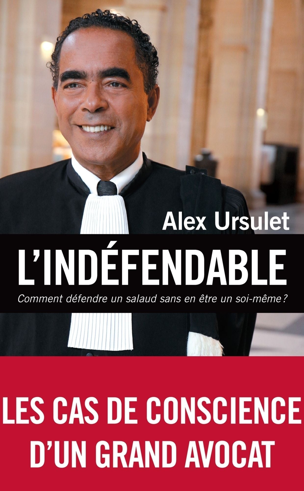 L'indéfendable: Comment défendre un salaud sans en être un soi-même ?
