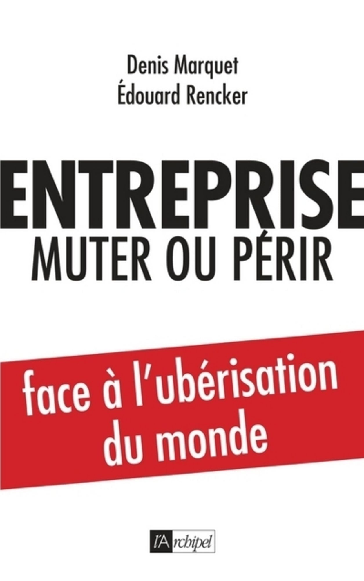 Entreprise : mutée ou périr: Face à l'ubérisation du monde