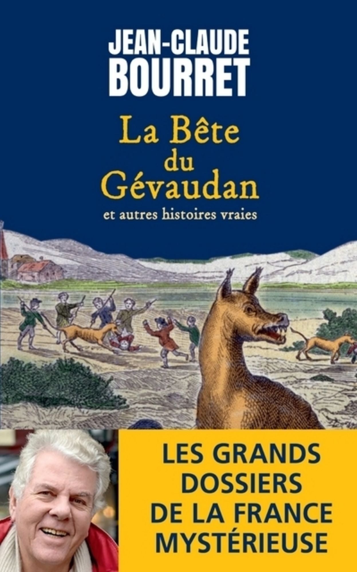 La bête du Gévaudan et autres histoires vraies: Les grands dossiers de la France mystérieuse