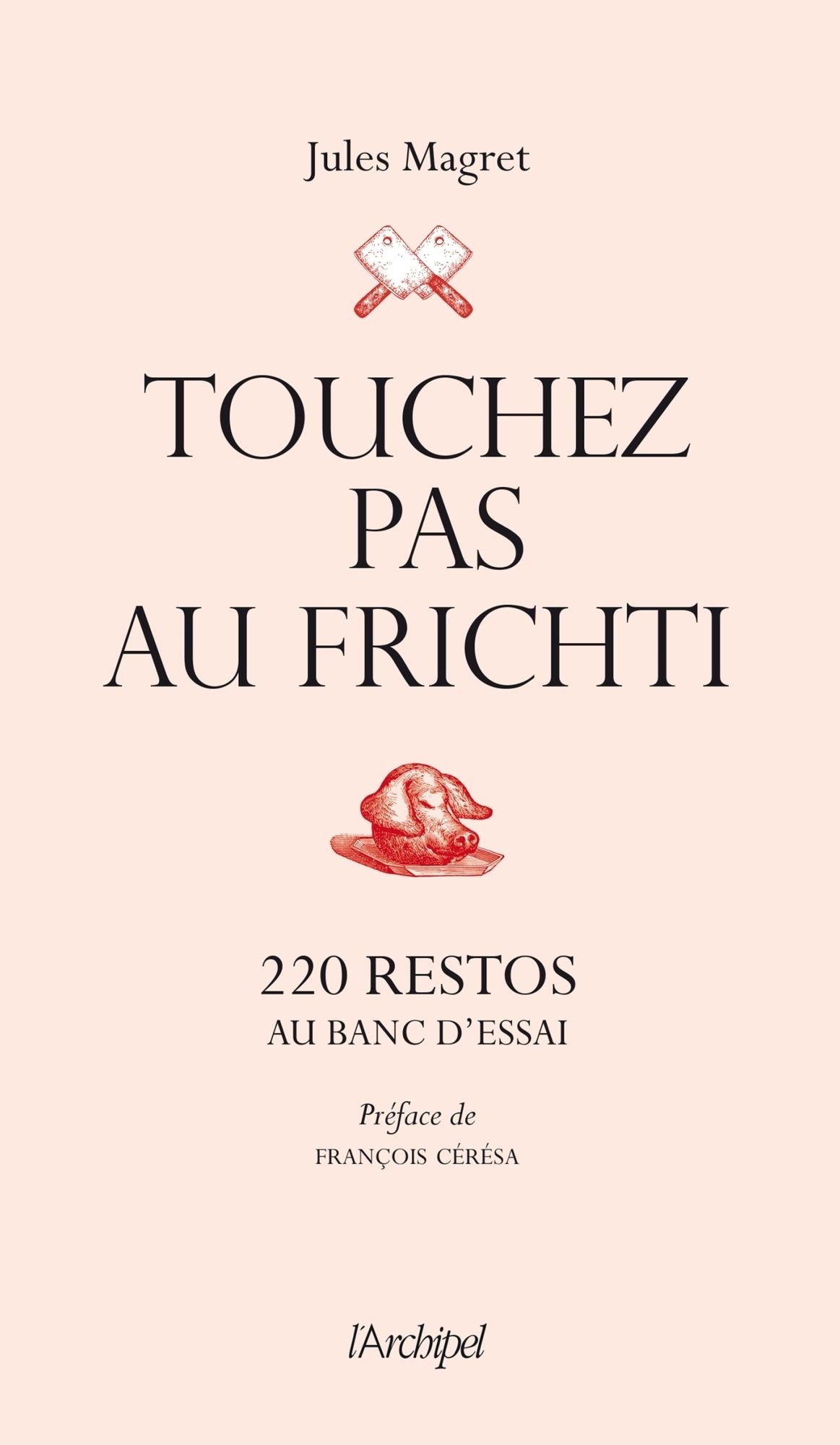 Touchez pas au frichti: 220 restos au banc d'essai