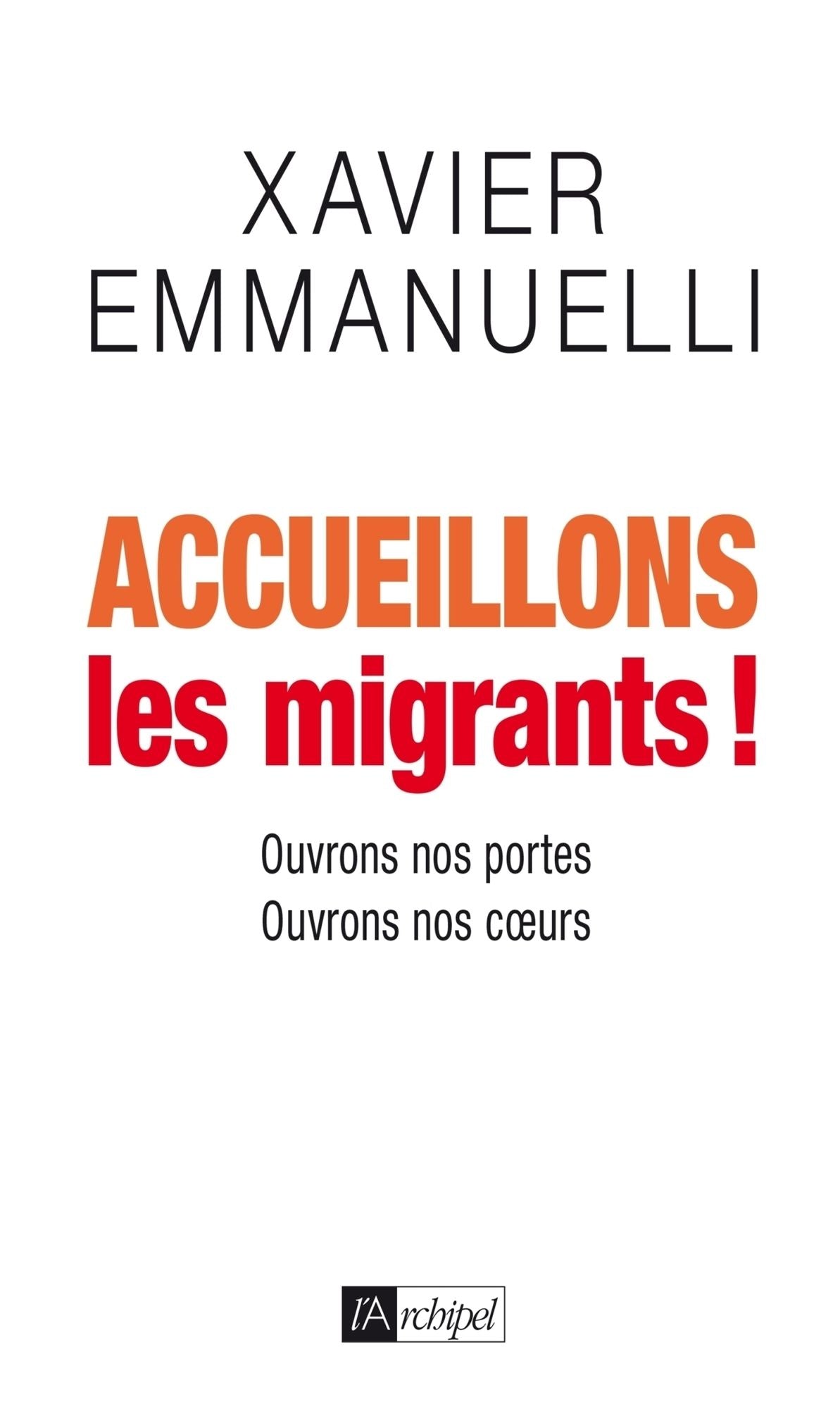 Accueillons les migrants !: Ouvrons nos portes, ouvrons nos coeurs