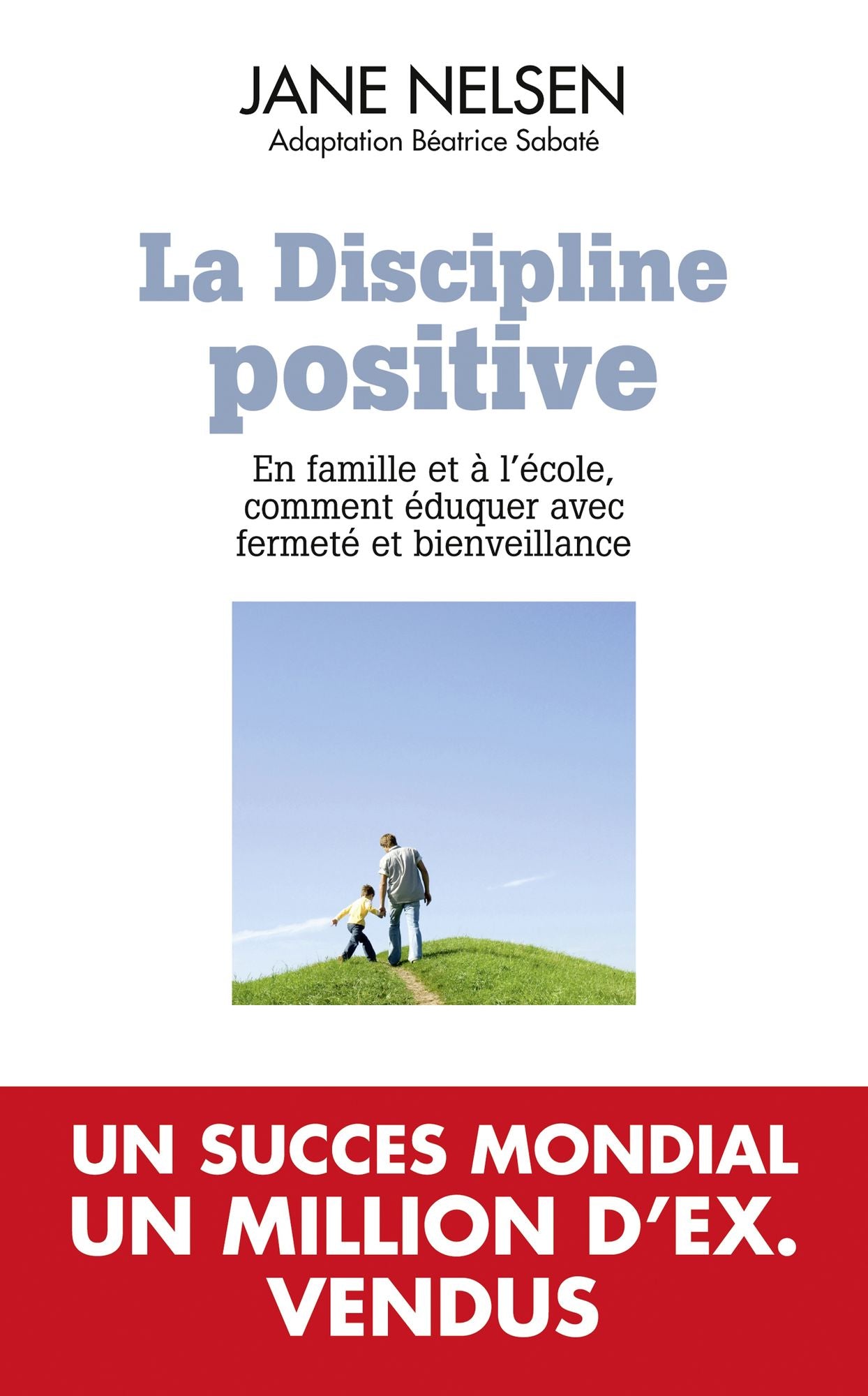 La Discipline positive: En famille et à l'école, comment éduquer avec fermeté et bienveillance