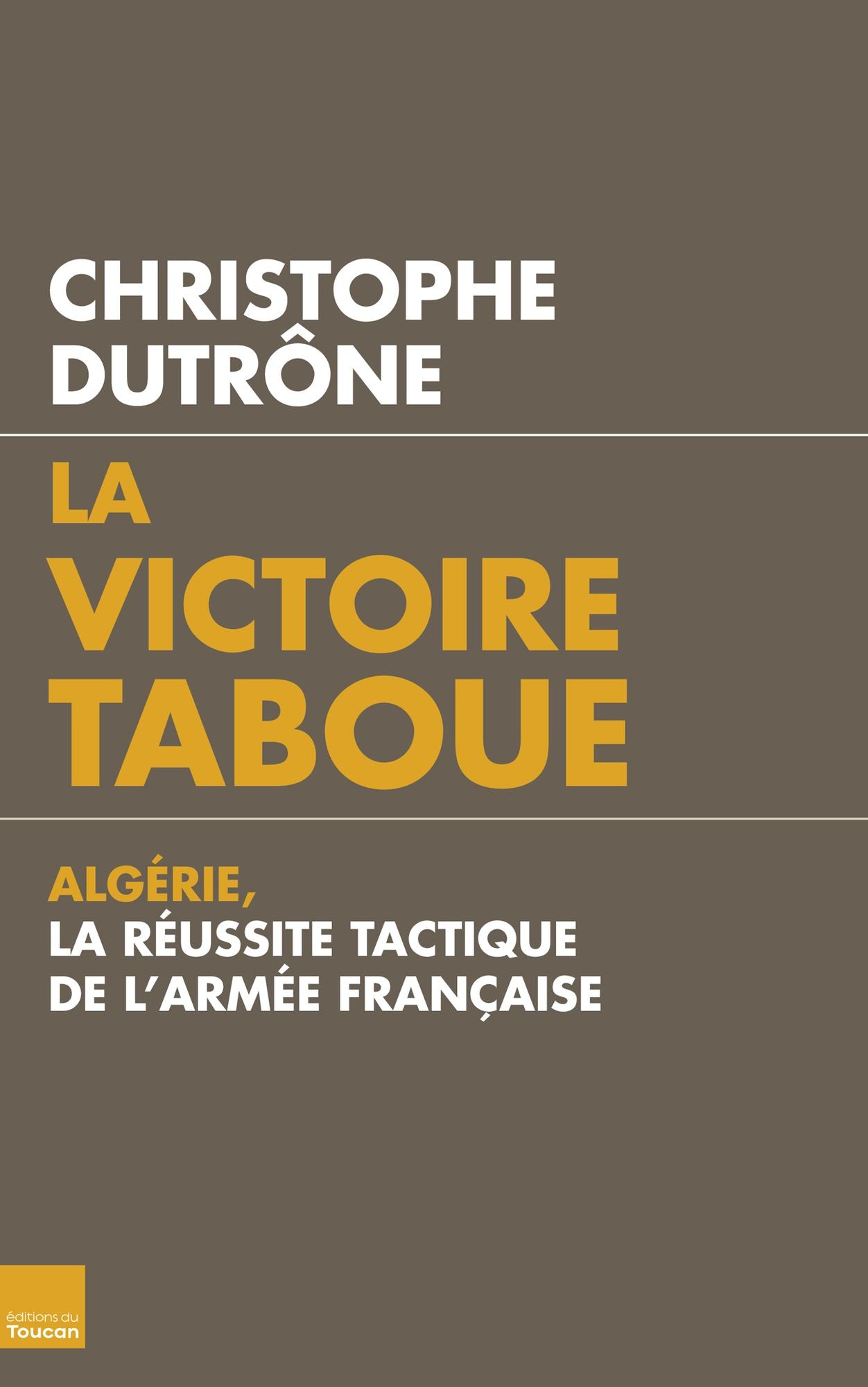 La victoire taboue: Algérie, la réussite tactique de l'armée française