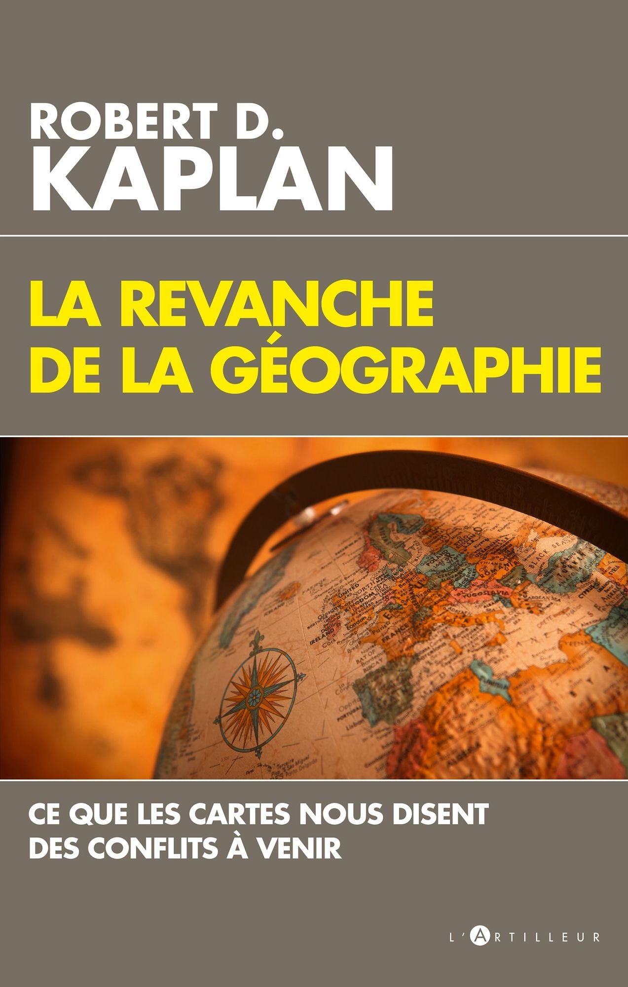 La Revanche de la géographie: Ce que les cartes nous disent des conflits à venir