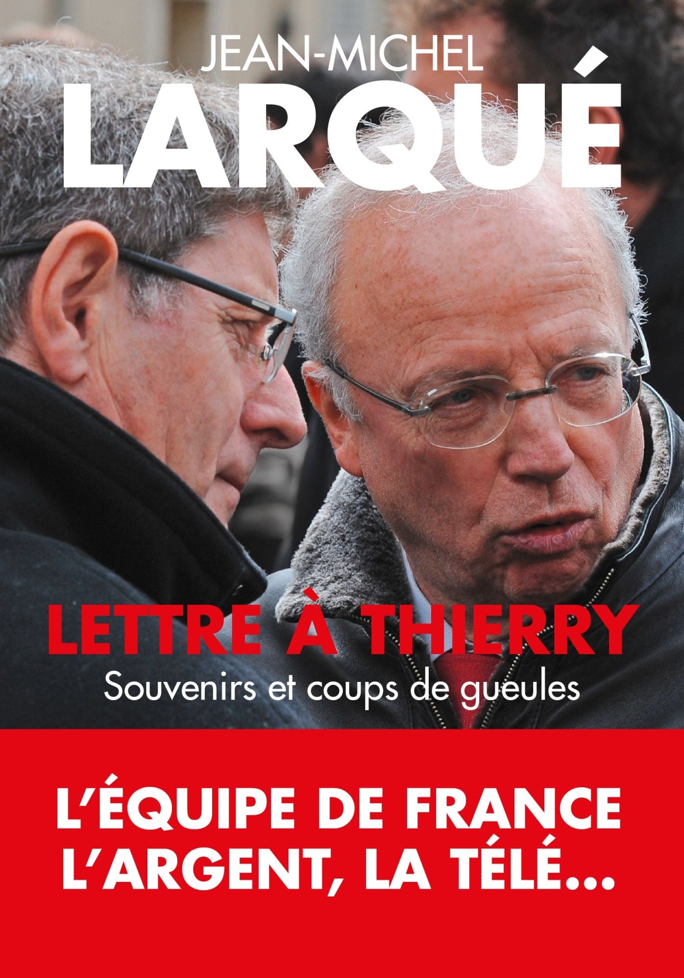 Lettre à Thierry: Souvenirs et coups de gueule