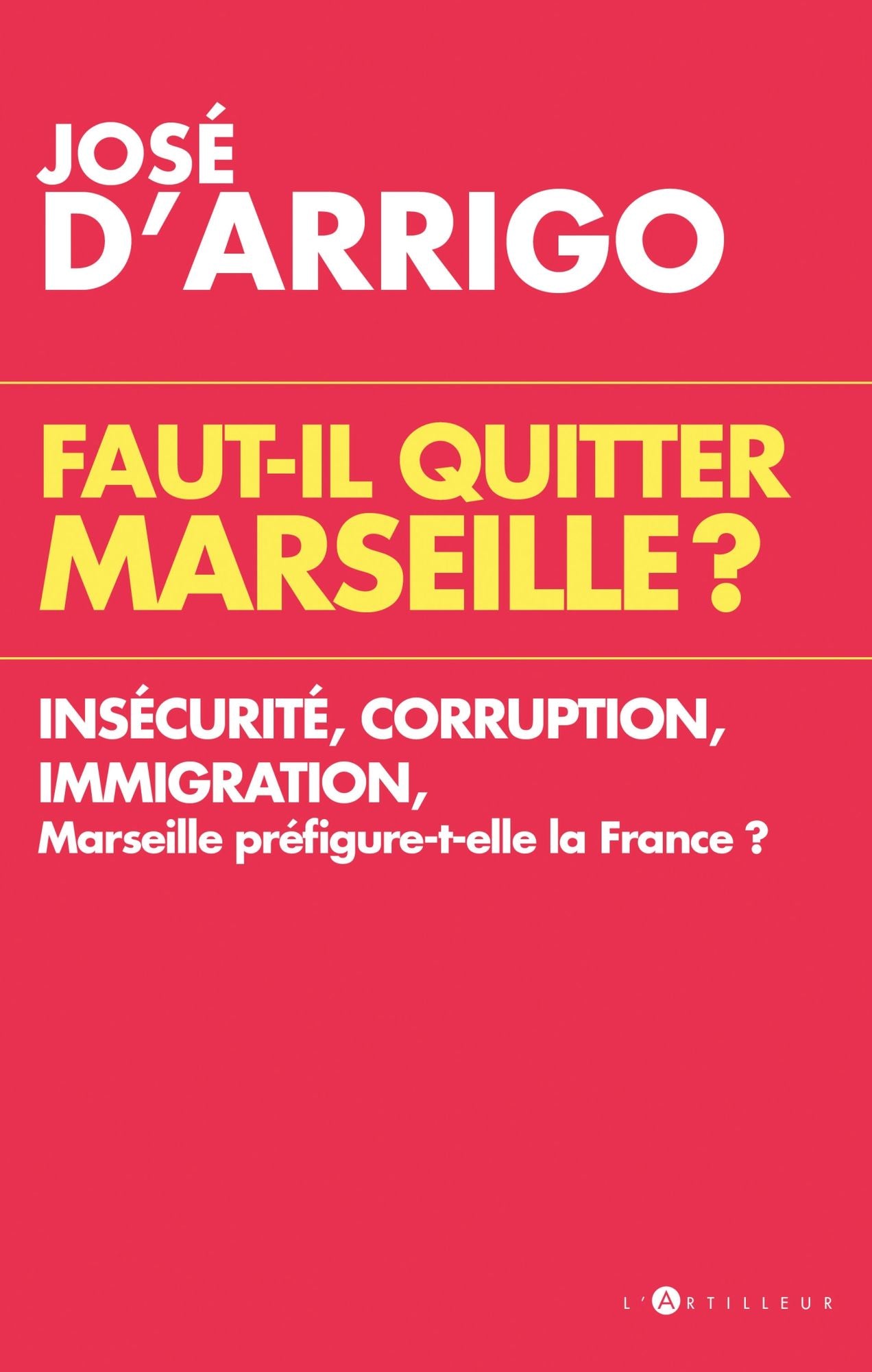 Faut-il quitter Marseille ?: Insécurité, corruption, immigration, Marseille préfigure-t-elle la France ?