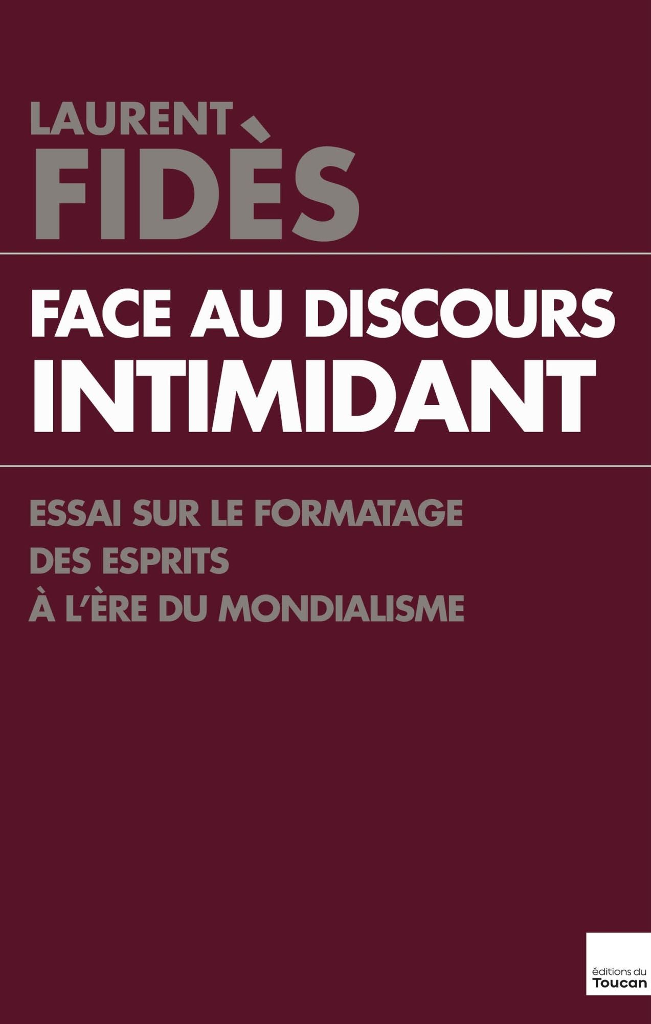 Face au discours intimidant: Essai sur le formatage des esprits à l'ère du mondialisme
