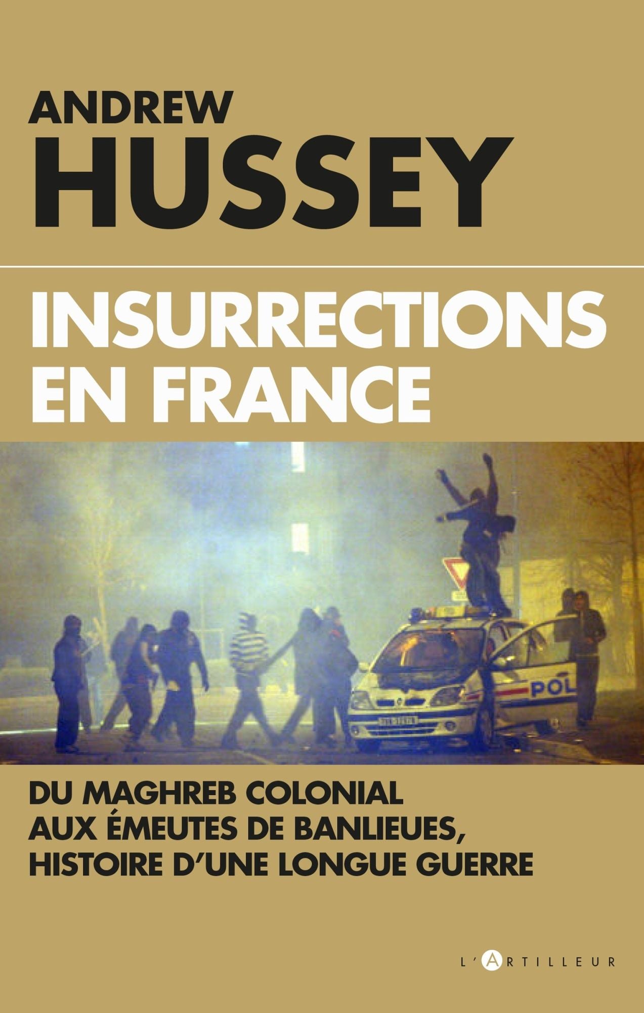 Insurrections en France: Du Maghreb colonial aux émeutes de banlieues, histoire d'une longue guerre
