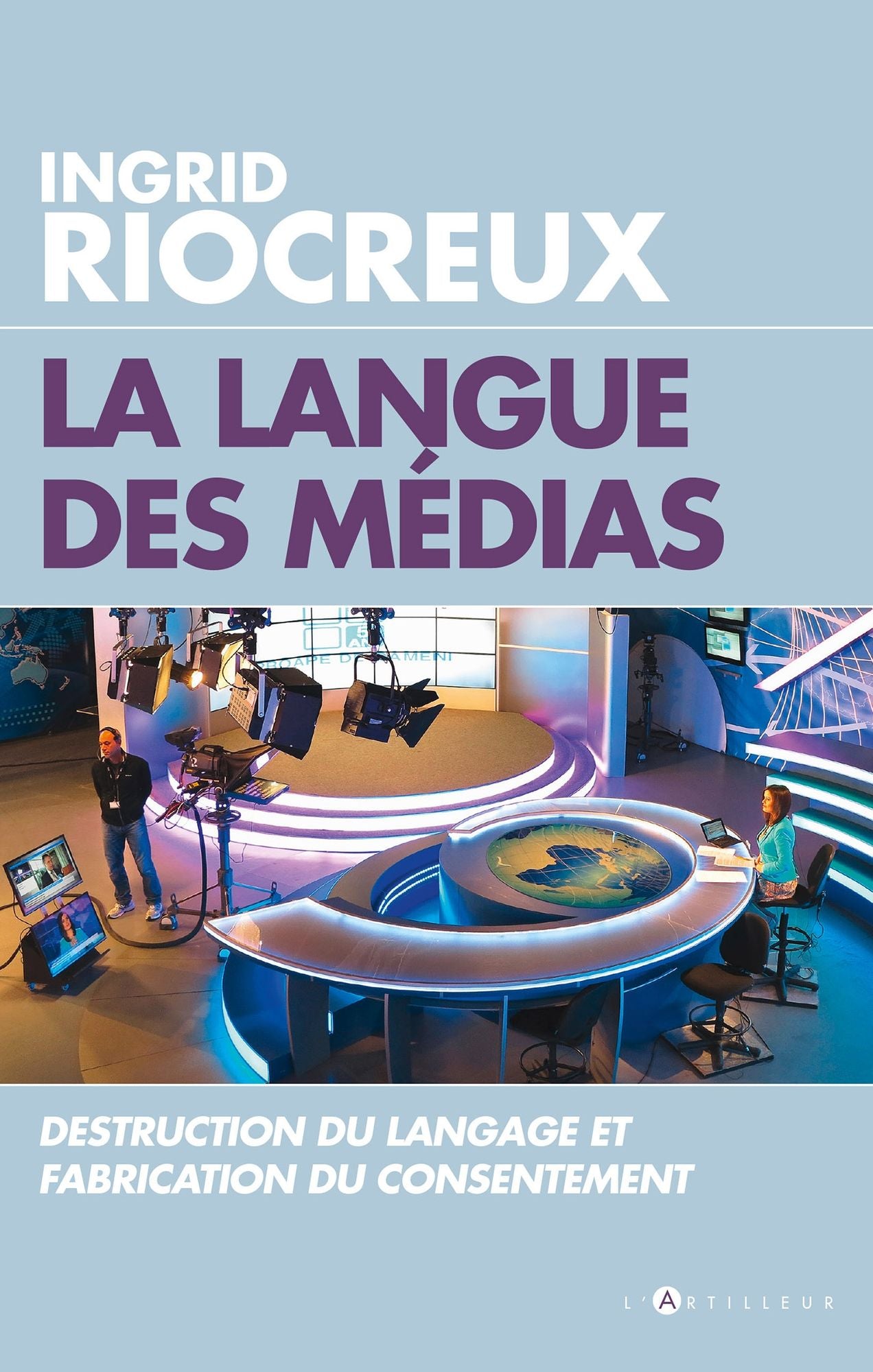 La Langue des medias: Destruction du langage et fabrication du consentement