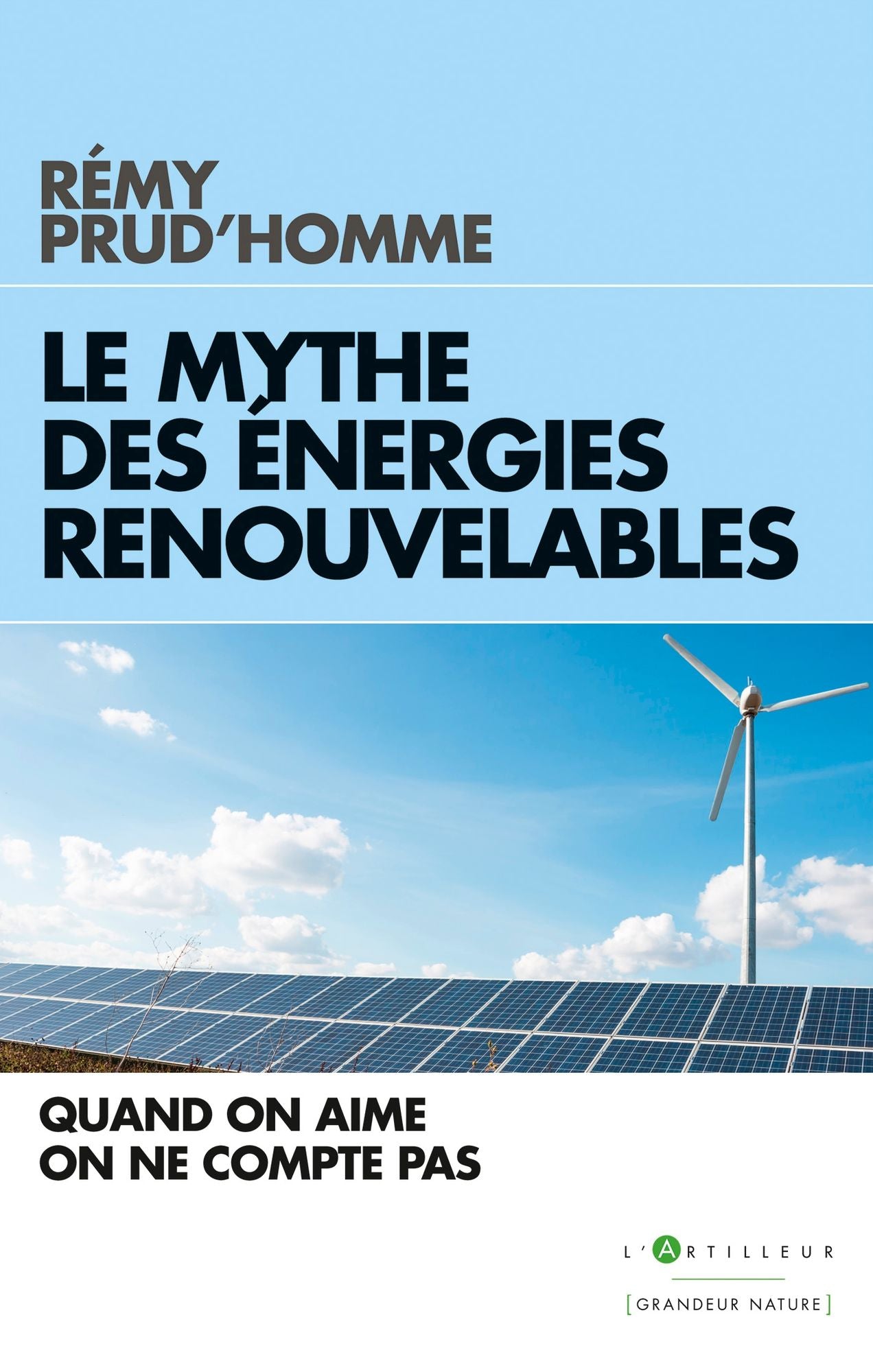 Le Mythe des énergies renouvelables: Quand on aime on ne compte pas