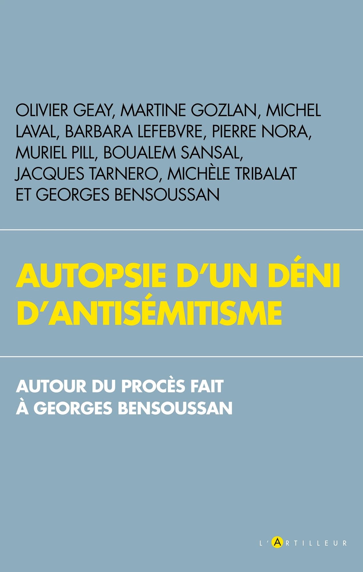 Autopsie d'un déni d'antisémitisme: Autour du procès fait à Georges Bensoussan