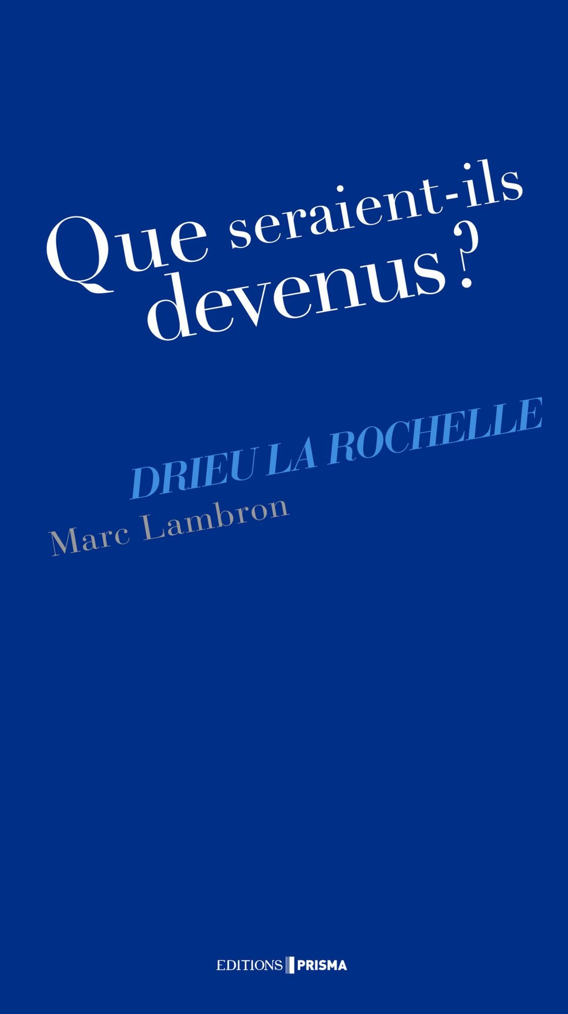 Que seraient-ils devenus ? Drieu La Rochelle