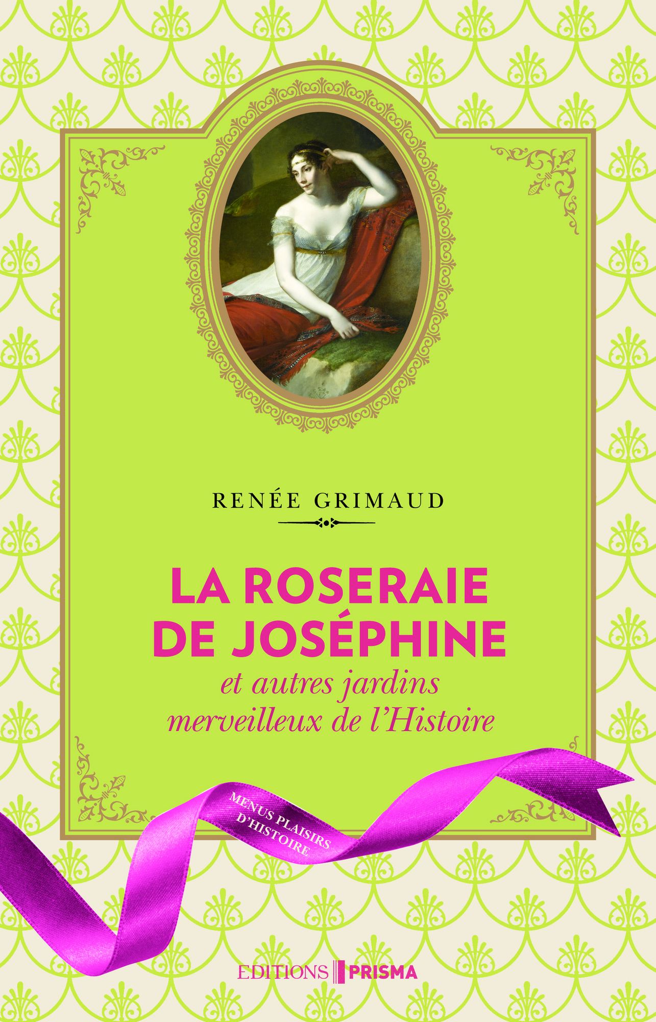 La Roseraie de Joséphine et autres jardins merveilleux de l'Histoire