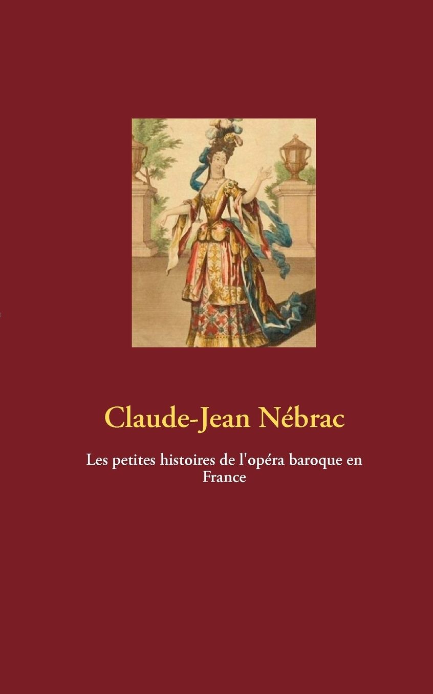 Les Petites Histoires De L'Op Ra Baroque En France