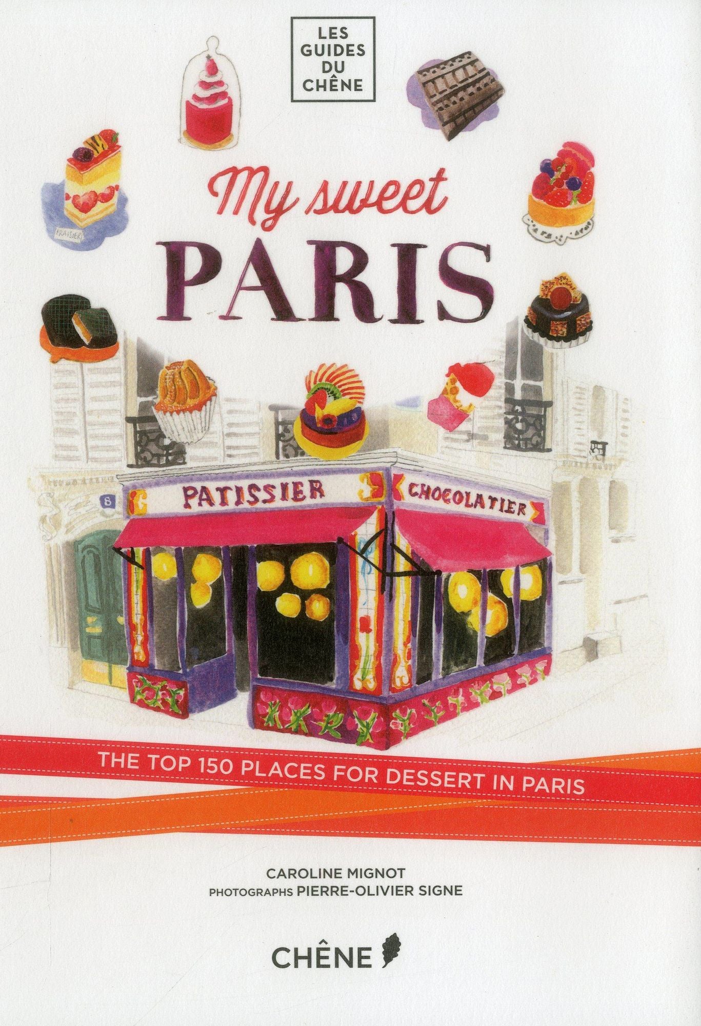 My Sweet Paris: The Top 150 Places for Dessert in Paris