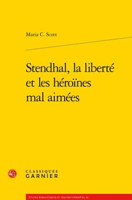 Stendhal, la liberte et les heroines mal aimees