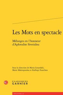 Les Mots en spectacle: Melanges en l'honneur d'Aphrodite Sivetidou