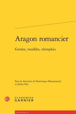 Aragon romancier: Genese, modeles, reemplois