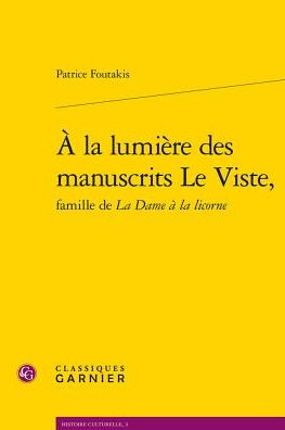 A la lumiere des manuscrits Le Viste, famille de La Dame a la licorne