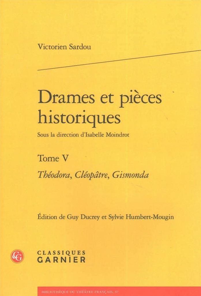Drames et pieces historiques: Tome V - Theodora, Cleopatre, Gismonda