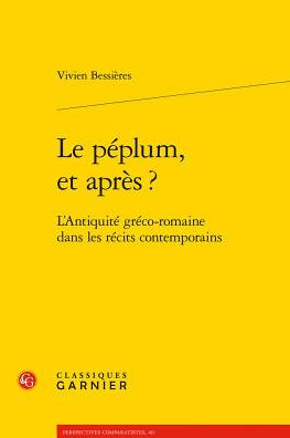 Le peplum, et apres ?: L'Antiquite greco-romaine dans les recits contemporains