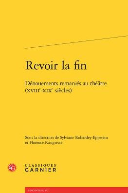 Revoir la fin: Denouements remanies au theatre (XVIIIe-XIXe siecles)