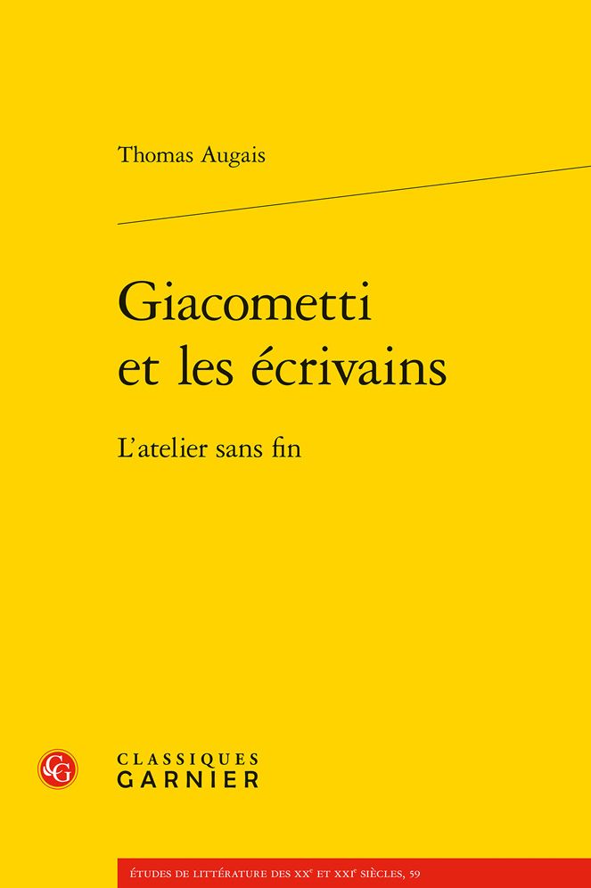 Giacometti et les ecrivains: L'atelier sans fin