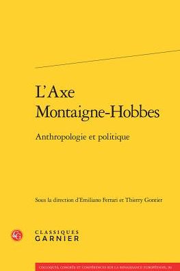 L'Axe Montaigne-Hobbes: Anthropologie et politique