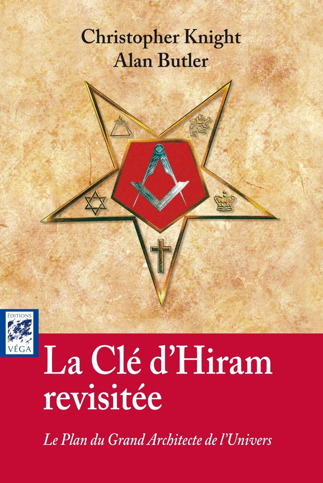 La clé d'Hiram revisitée: Le Plan du Grand Architecte de l'Univers