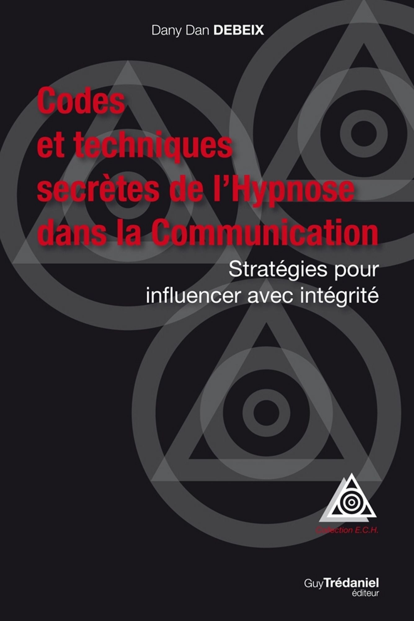 Codes et techniques secrètes de l'Hypnose dans la Communication: Stratégies pour influencer avec intégrité