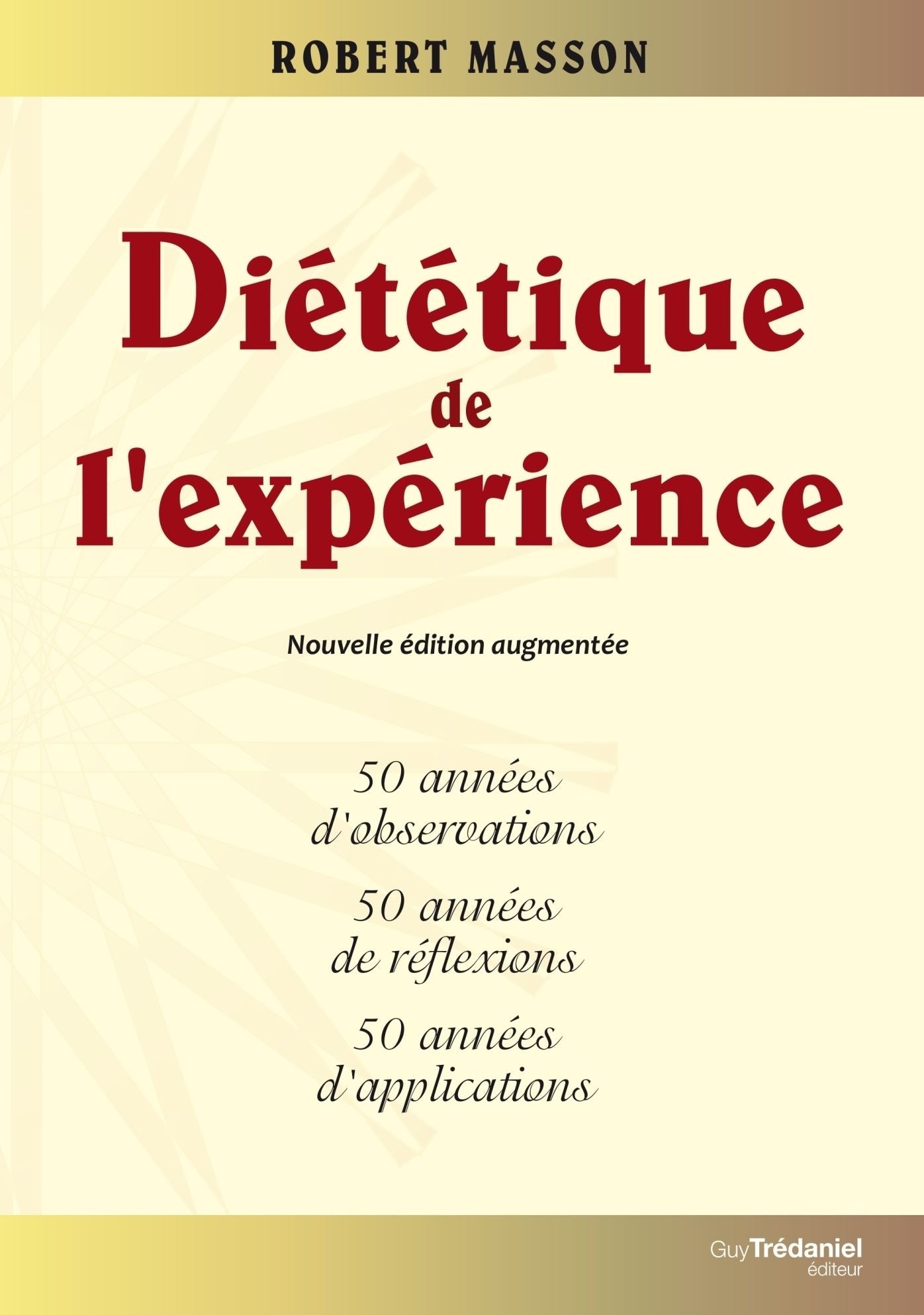 Diététique de l'expérience: 50 années d'observations, 50 années de réflexions, 50 années d'applications