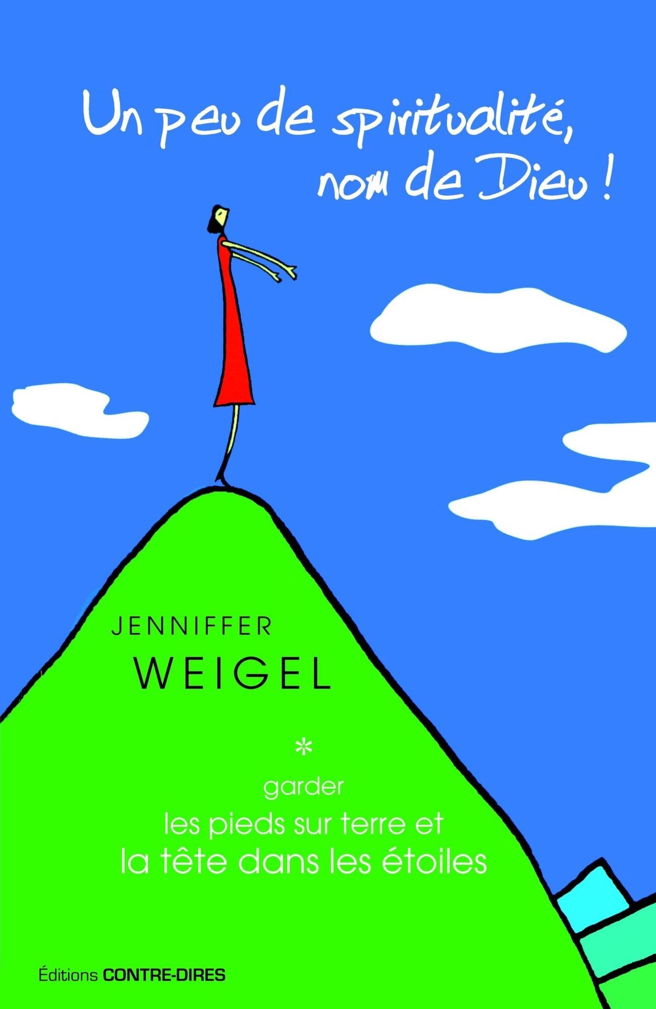 Un peu de spiritualité, nom de Dieu !: Garder les pieds sur terre et la tête dans les étoiles