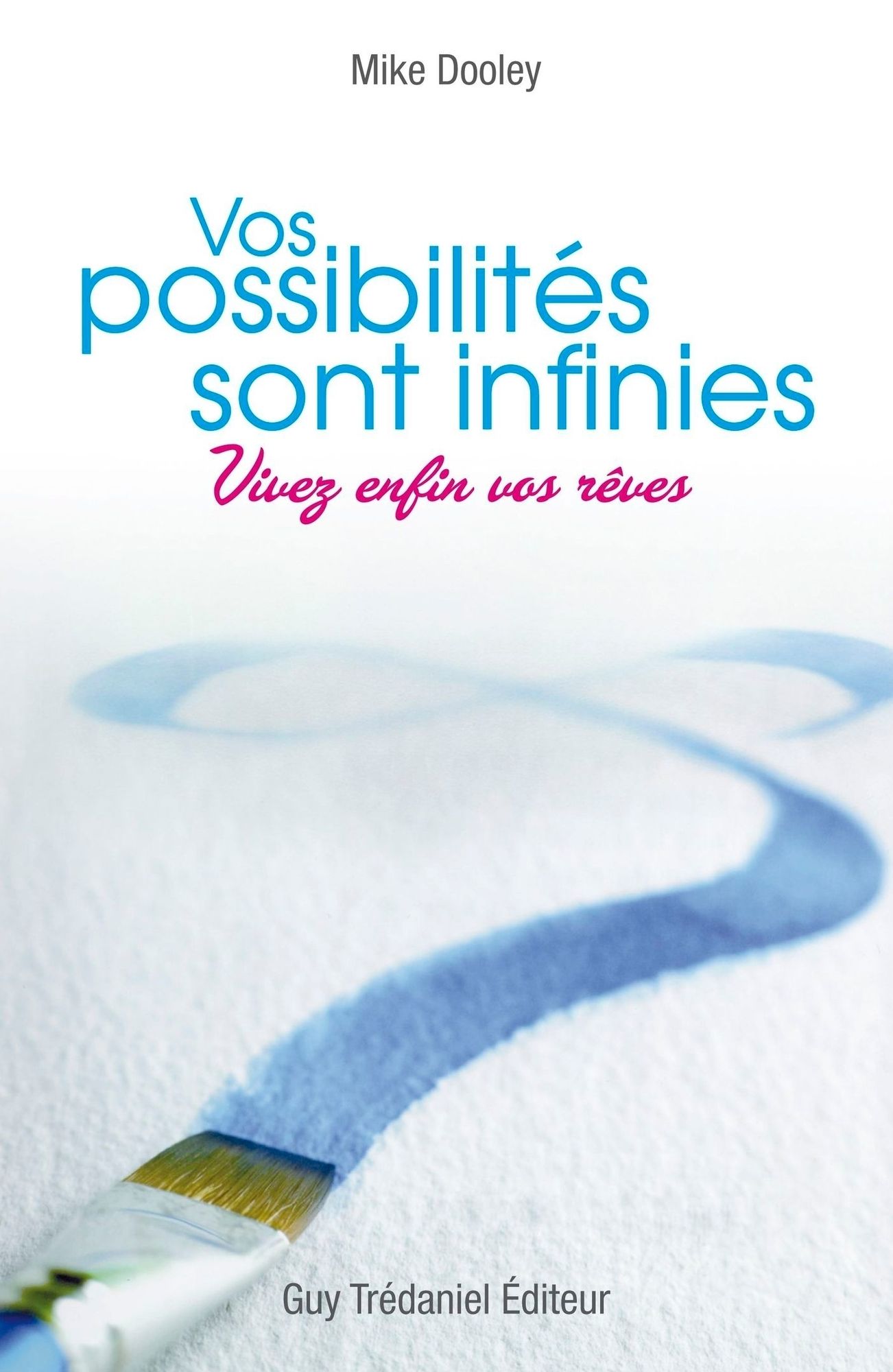 Vos possibilités sont infinies : Vivez enfin vos rêves