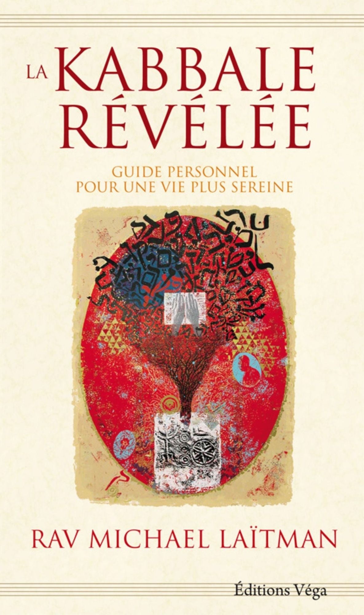 La Kabbale révélée: Guide personnel pour une vie plus sereine