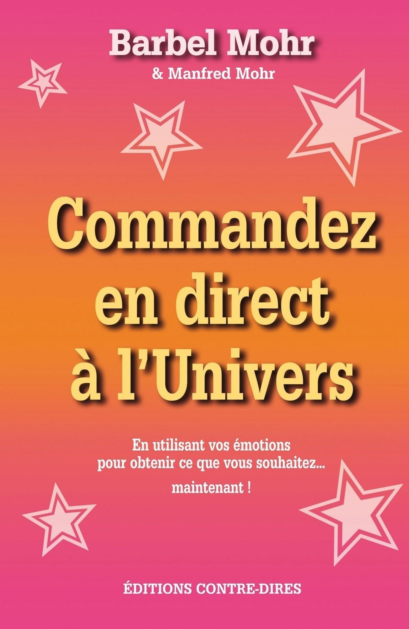 Commandez en direct à l'Univers - En utilisant vos émotions pour obtenir...: ... ce que vous souhaitez... maintenant !