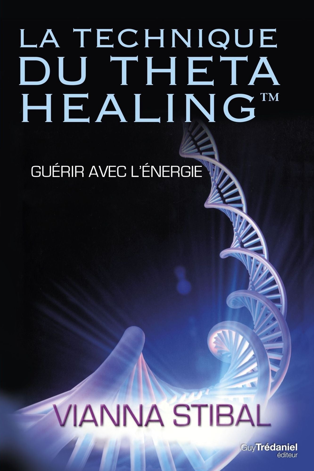 La technique du Theta Healing: Guérir avec l'énergie
