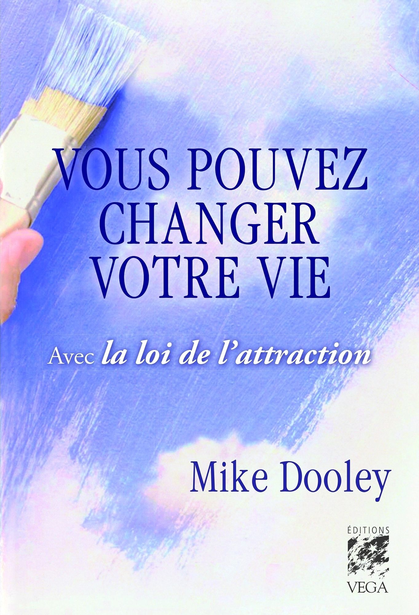 Vous pouvez changer votre vie: Avec la loi de l'attraction